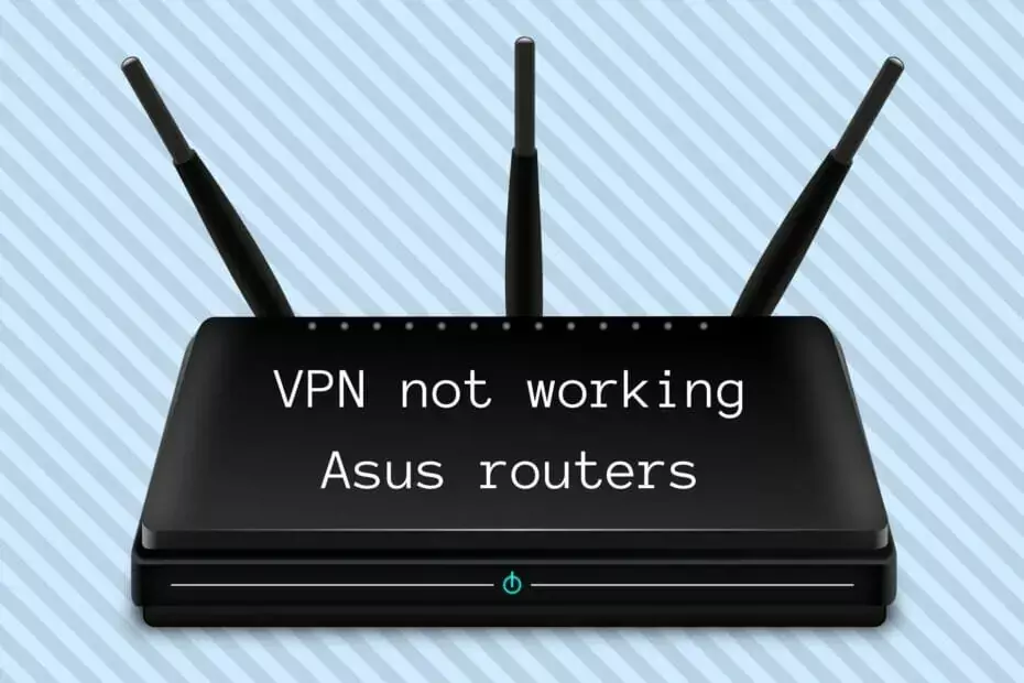 поправете VPN, който не работи с рутери на Asus