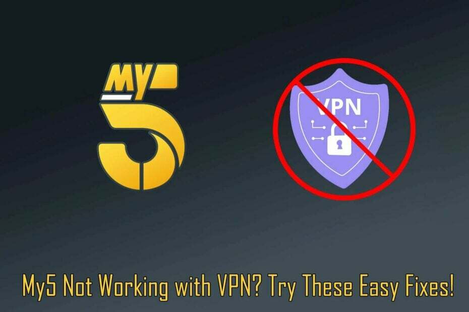My5 لا يعمل مع VPN الخاص بك؟ هنا 3 حلول تم اختبارها