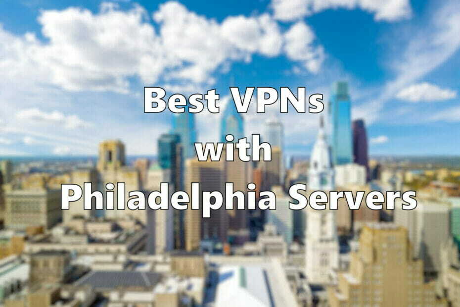 A legjobb VPN-ek Philadelphia szerverrel [Megbízható]