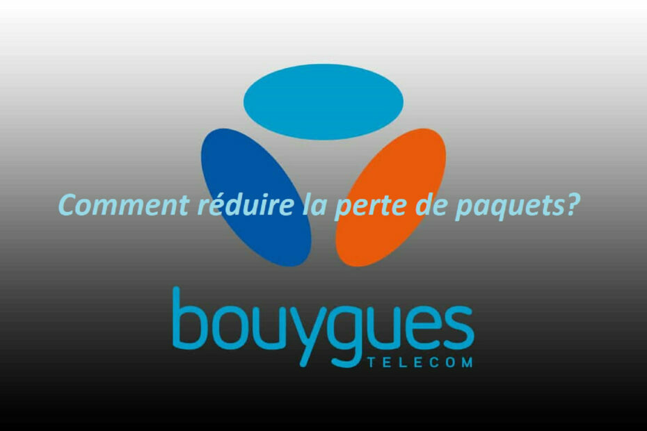Kommentar réduire la perte de paquet Bouygues