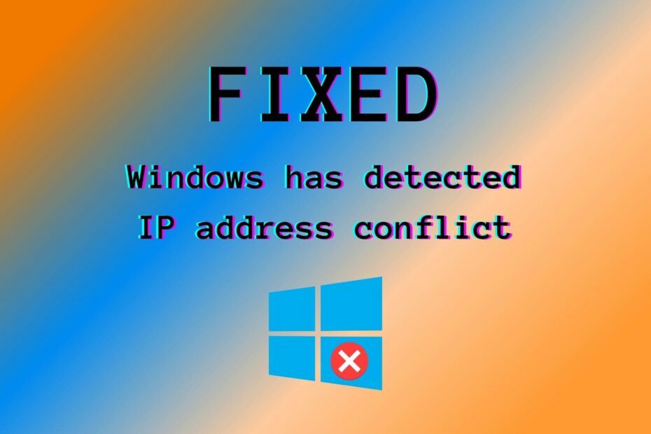 FIX: Windows ha rilevato un conflitto di indirizzi IP (8 hack)